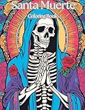 Santa Muerte : Elaborate Adult Coloring Book: Unwind and color your devotion to the beautiful images of La Santa Muerte