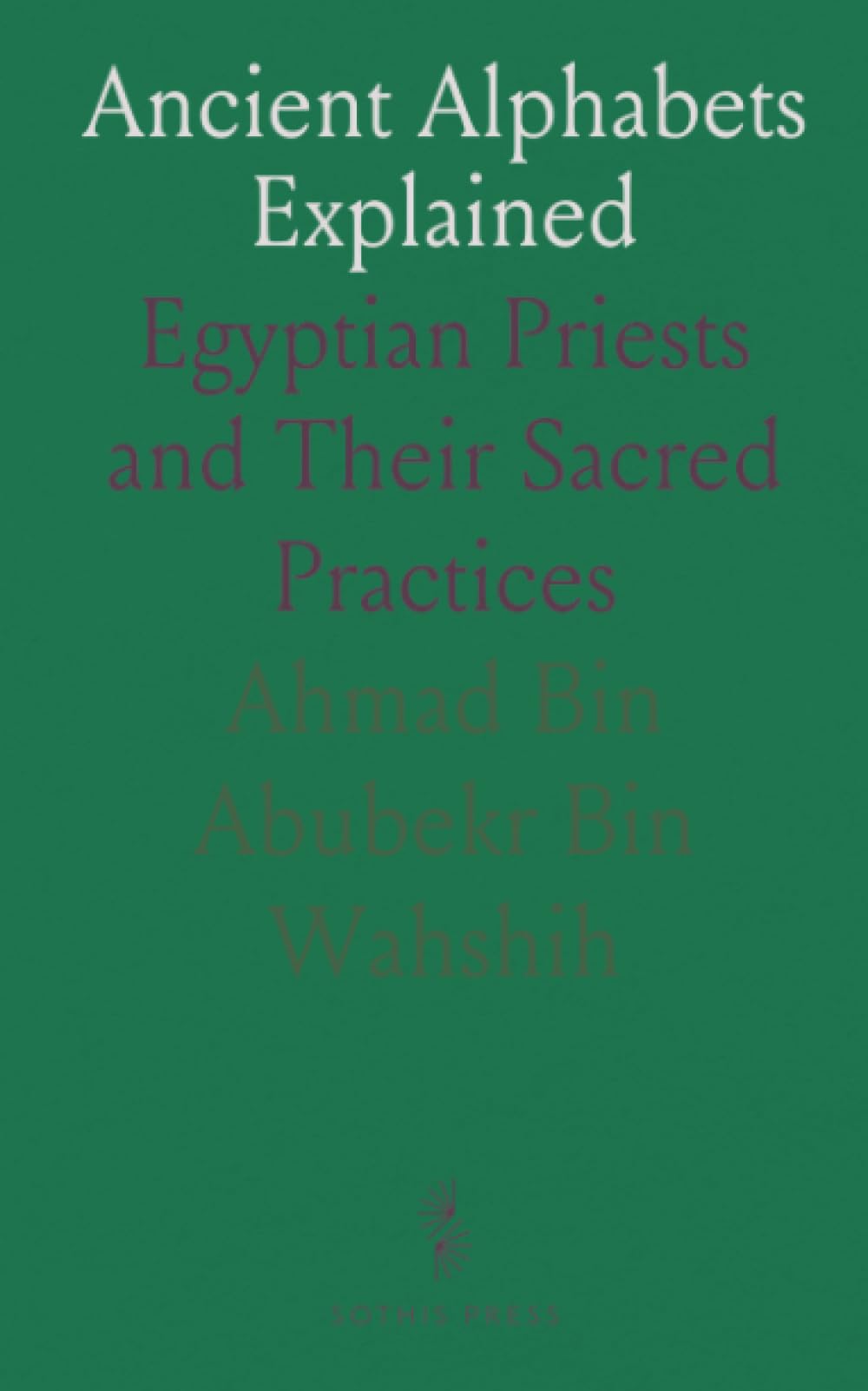 Ancient Alphabets Explained: Egyptian Priests and Their Sacred Practices