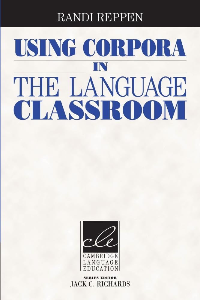 Using Corpora in the Language Classroom (Cambridge Language Education)