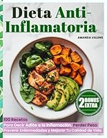 Dieta Antiinflamatoria: 100 Recetas Para Decir Adiós a la Inflamación, Perder Peso, Prevenir Enfermedades y Mejorar Tu Calidad de Vida (Spanish Edition) B0DPQVYQLK Book Cover