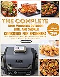 The Complete Ninja Woodfire Outdoor Grill and Smoker Cookbook for Beginners: Over 100 Delicious Ninja Woodfire Outdoor Grill and Smoker Recipes for Every Function (Ninja Grill and Oven Collections)
