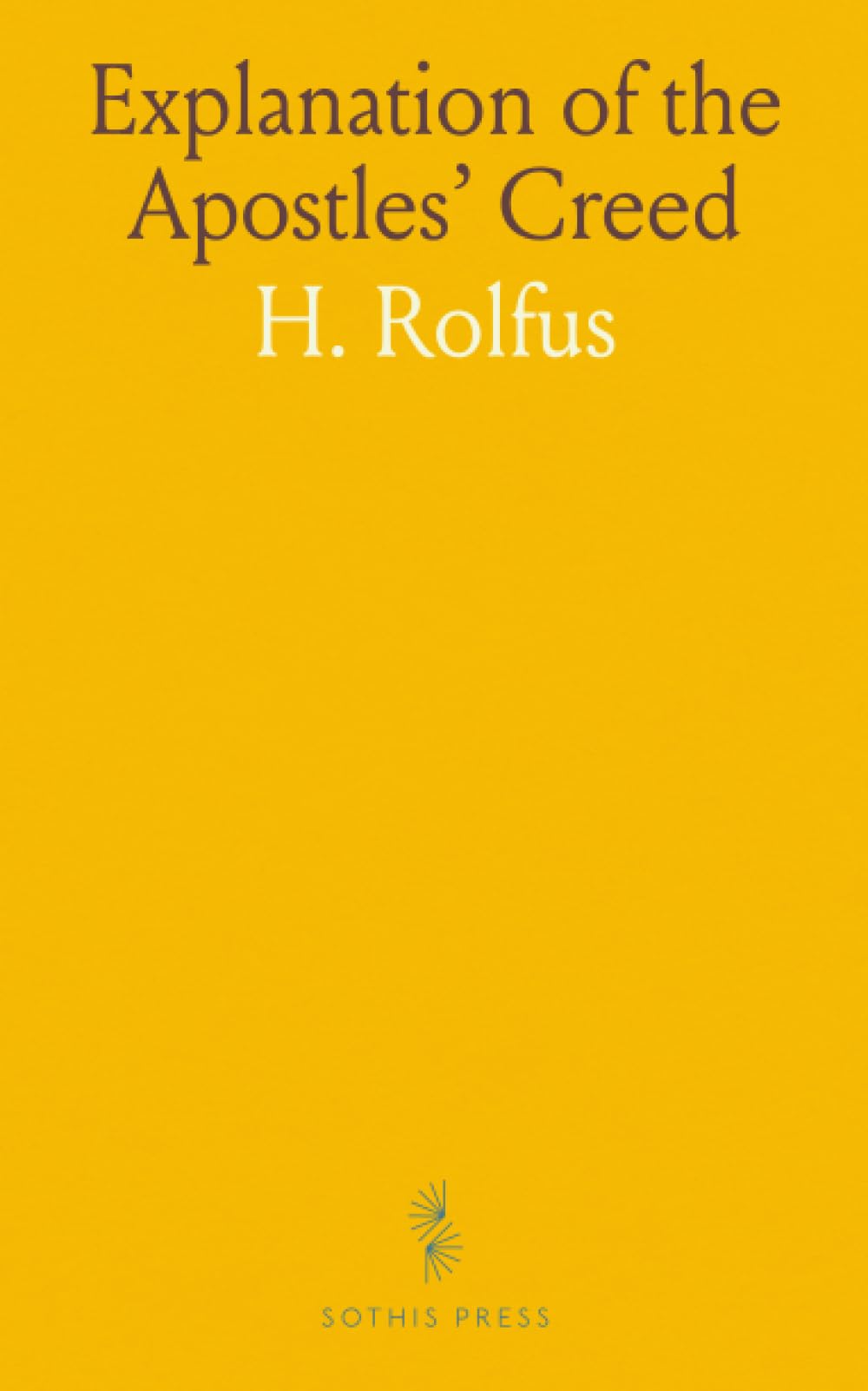 Explanation of the Apostles' Creed: A Thorough Exposition of Catholic Faith; With a Reflection, Practice, and Prayer on Each Article of the Creed