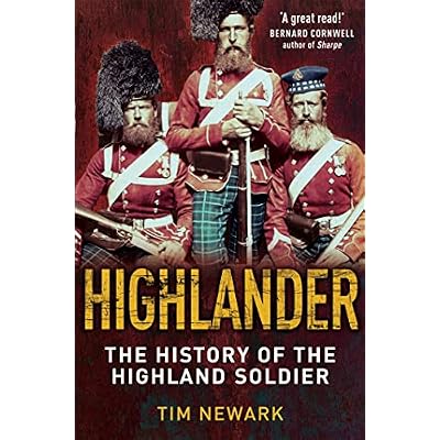 Highlander: The History of The Legendary Highland Soldier