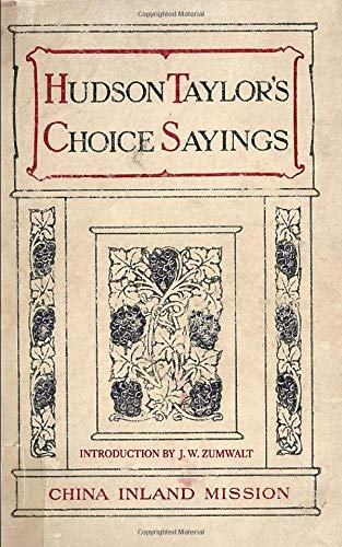 HUDSON TAYLOR'S CHOICE SAYINGS: A Compilation from His Writings and Addresses