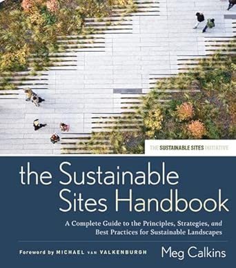 The Sustainable Sites Handbook: A Complete Guide to the Principles, Strategies, and Best Practices for Sustainable Landscapes: 39 (Wiley Series in Sustainable Design) book cover