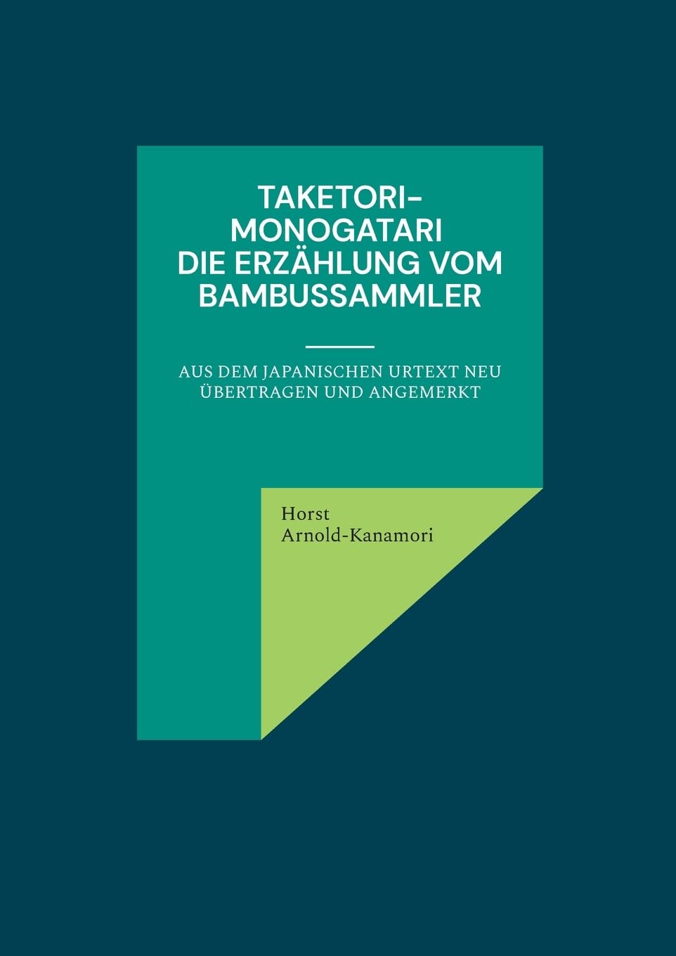 Taketori-Monogatari Die Erzählung vom Bambussammler: aus dem japanischen Urtext neu übertragen und angemerkt