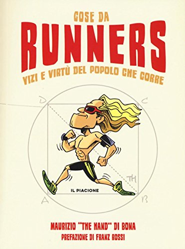 Cose da runners. Vizi e virtù del popolo che corre Cose da runners. Vizi e virtù del popolo che corre