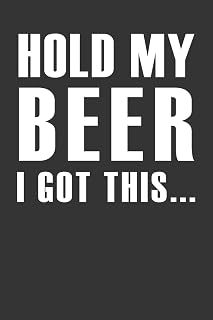 Hold My Beer I Got This...: Beer Notebook 120 Lined Pages (6" x 9")