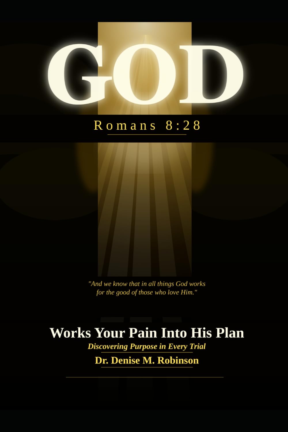 GOD Works Your Pain Into His Plan: Discovering Purpose in Every Trial