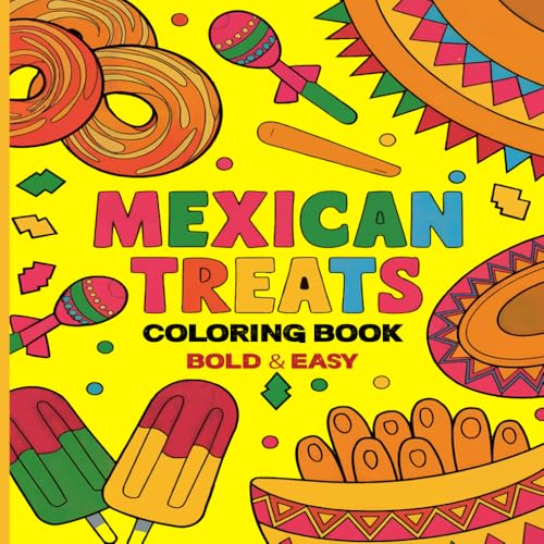 Mexican Treats Coloring Book Bold and Easy:: Fun Mexican Treats Coloring Book: Easy, Bold Line Pages for Adults and Kids – 110 Pages of Creative Joy in a Portable 8.5 x 8.5 Size