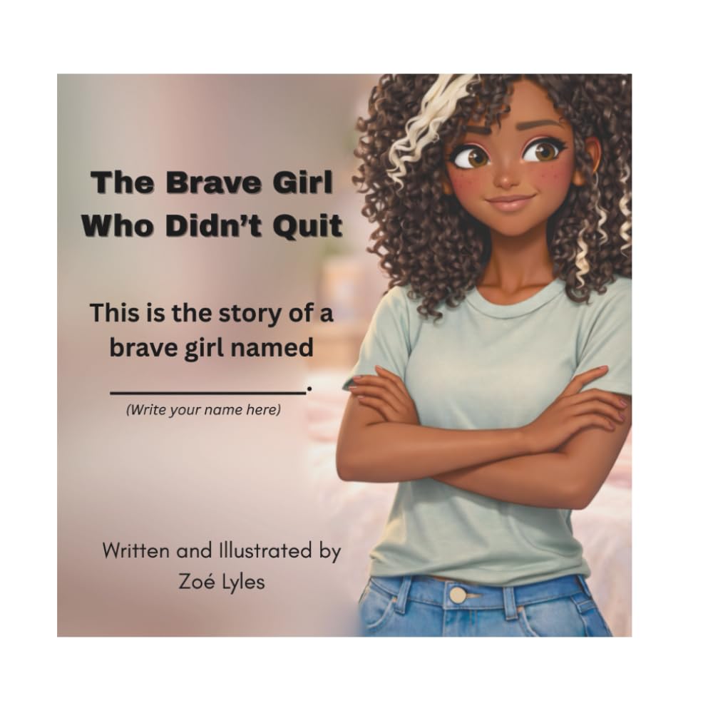 The Brave Girl Who Didn’t Quit: This is the story of a brave girl named ________.