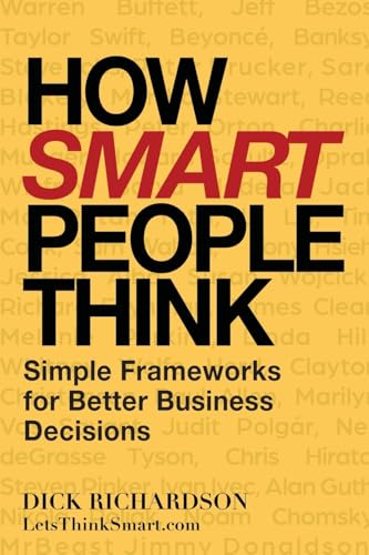 How Smart People Think: Simple Frameworks for Better Business Decisions
