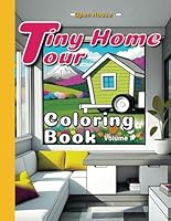 Tiny Home Tour Coloring Book Volume 1: Explore Tiny House Floor Plans with Exterior and Interior Sketches for Adults (Open House) B0CWDLWP44 Book Cover