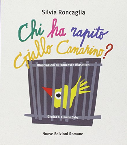 Chi ha rapito Giallo Canarino? Ediz. illustrata Chi ha rapito Giallo Canarino? Ediz. illustrata