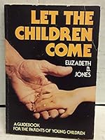 Let the children come: A guide for the parents of small children 0801051029 Book Cover
