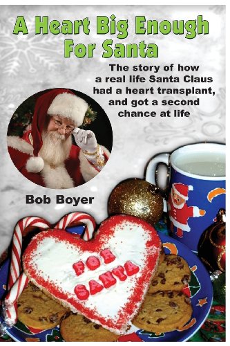 A heart big enough for Santa: A tale of a real Santa Claus and how he survived a heart transplant