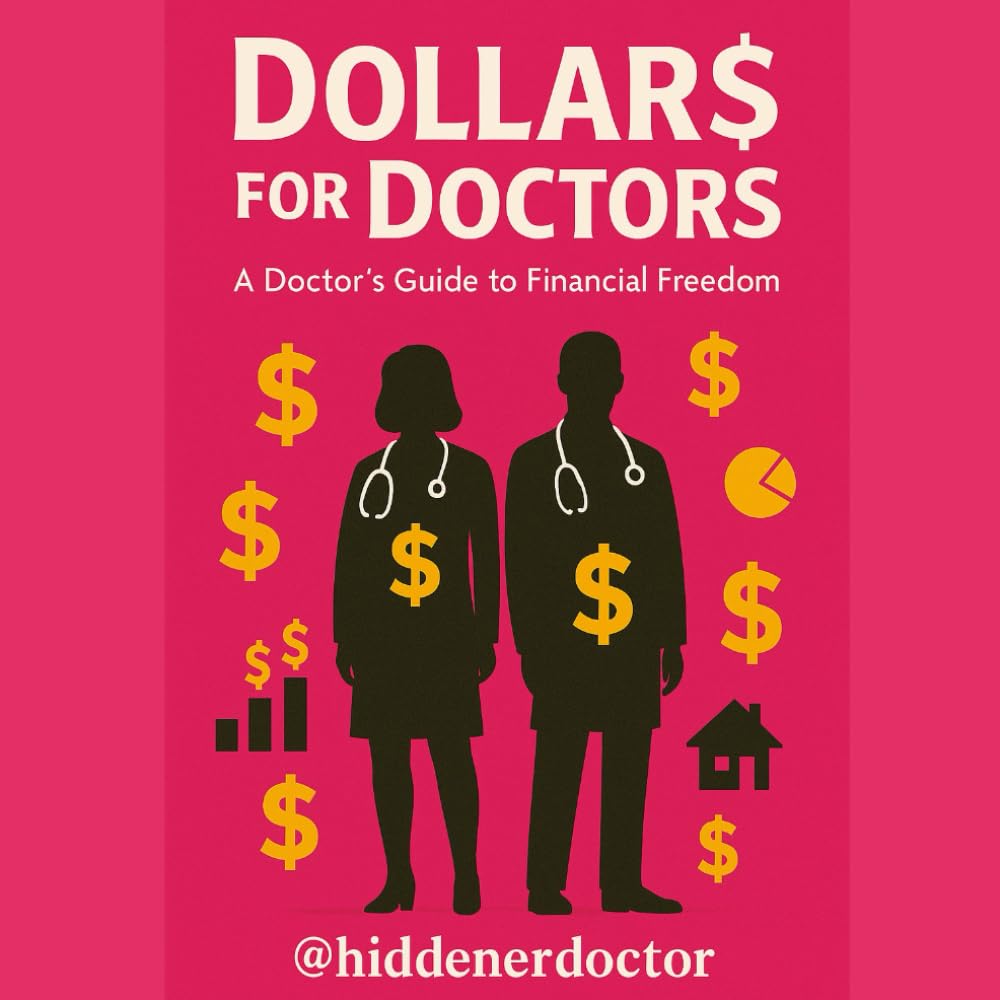 Dollar$ for Doctors: A Doctor's Guide to Financial Freedom: How Physicians Can Escape Burnout, Build Wealth, and Take Back Control of Their Lives