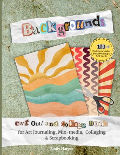 Backgrounds to Cut Out and Collage for Art Journaling, Mix-media, Collaging & Scrapbooking: Backdrops, Landscapes & Sceneries Pages to Cut Out, Glue ... Decoupage, Ephemera and More (Collage Books)