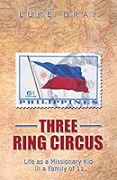 Three Ring Circus: Life as a Missionary Kid in a Family of 11 149085875X Book Cover