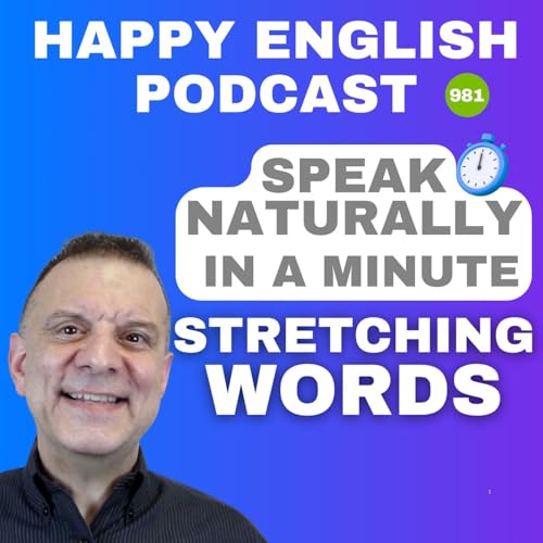 981 - Stretching Words - Speak Naturally in a Minute | Happy English