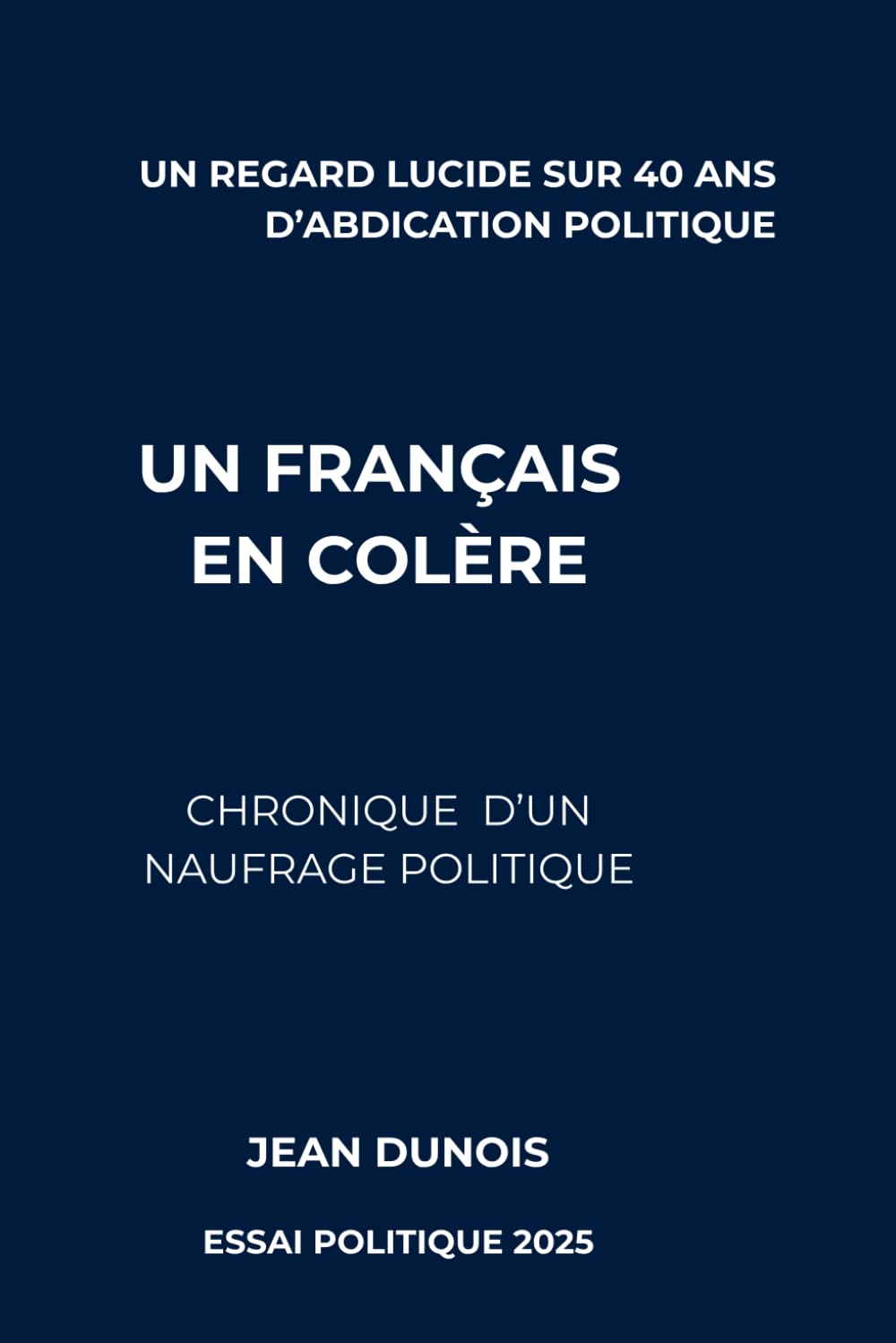 Un Français en colère: Un regard lucide sur 40 ans d’abdication politique