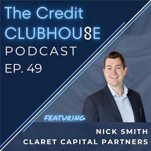 E49 - Credit Crunch Quarterly with Nick Smith of Claret Capital Partners
