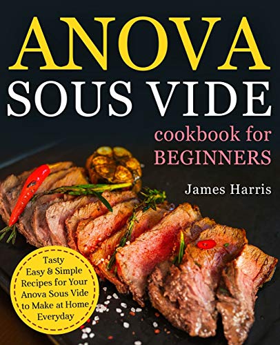 Anova Sous Vide Cookbook for Beginners: Tasty, Easy & Simple Recipes for Your
