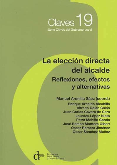 La Eleccion Directa del Alcalde: Reflexiones Efectos y Alternativas