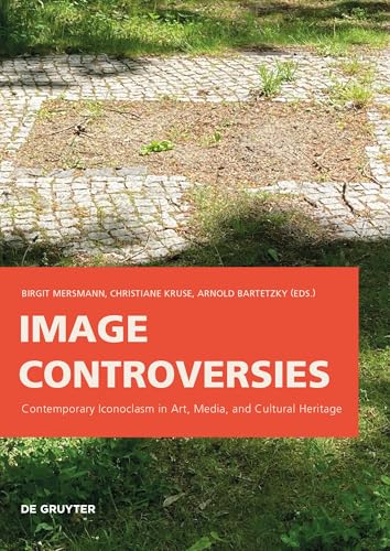 Image Controversies: Contemporary Iconoclasm in Art, Media, and Cultural Heritage
