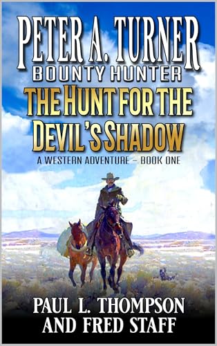 Peter A. Turner: Bounty Hunter: The Hunt For The Devil's Shadow: A Western Adventure (Peter A. Turner: Bounty Hunter Western Series Book 1)