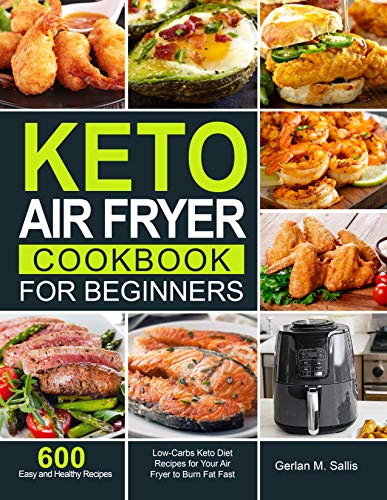 Télécharger Keto Air Fryer Cookbook for Beginners: 600 Easy and Healthy Low-Carbs Keto Diet Recipes for Your Air Livre PDF Gratuit
