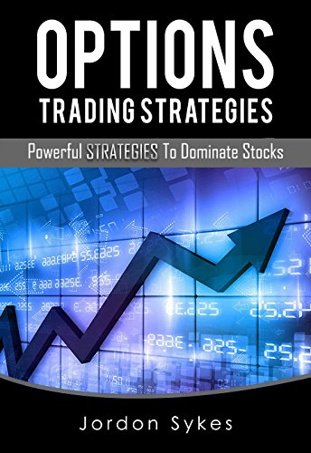 Options Trading: Powerful StrategiesTo Dominate Stocks (Trading,Stocks,Day Trading,Options Trading)
