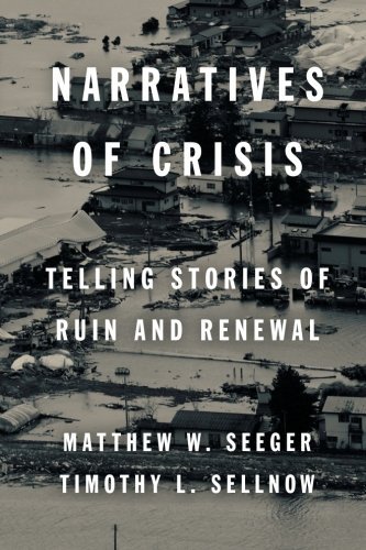 Narratives of Crisis: Telling Stories of Ruin and Renewal (High Reliability and Crisis Management) by Matthew Seeger (2016-06-08)