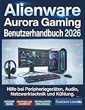  Alienware Aurora Gaming Benutzerhandbuch 2026: Hilfe bei Peripheriegeräten, Audio, Netzwerktechnik und Kühlung.