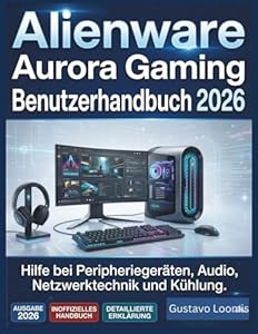 Alienware Aurora Gaming Benutzerhandbuch 2026: Hilfe bei Peripheriegeräten, Audio, Netzwerktechnik und Kühlung.
