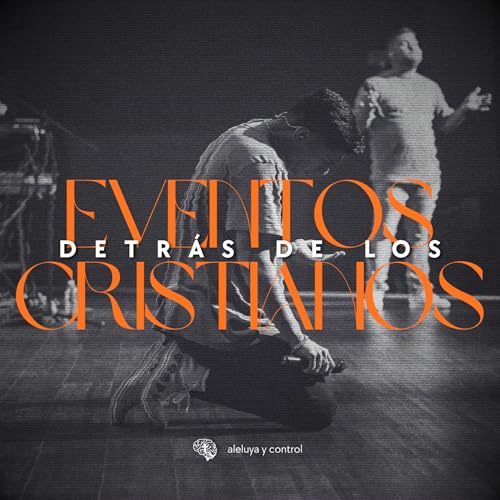 Detr&aacute;s de los eventos cristianos &mdash; Ep. 07