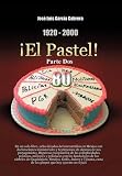  1920-2000 El Pastel! Parte DOS: En Un Solo Libro, Ocho Decadas del Narcotrafico En Mexico Con Declaraciones Ministeriales y Testimonios de Algunos de