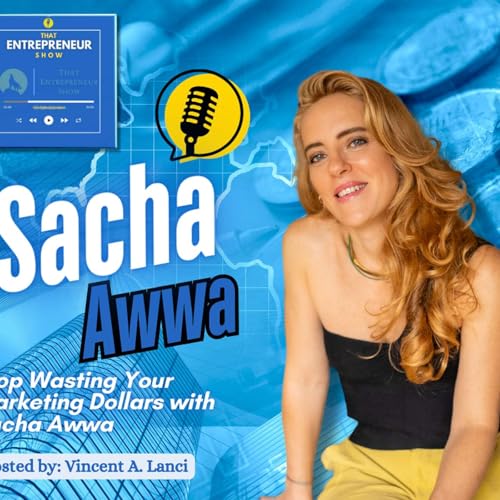 Stop Wasting Your Marketing Dollars with Sacha Awwa cover art
