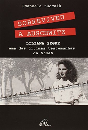 Sobreviveu a Auschwitz. Liliana Segre, Uma das Últimas Testemunhas de Shoah - Coleção Superação