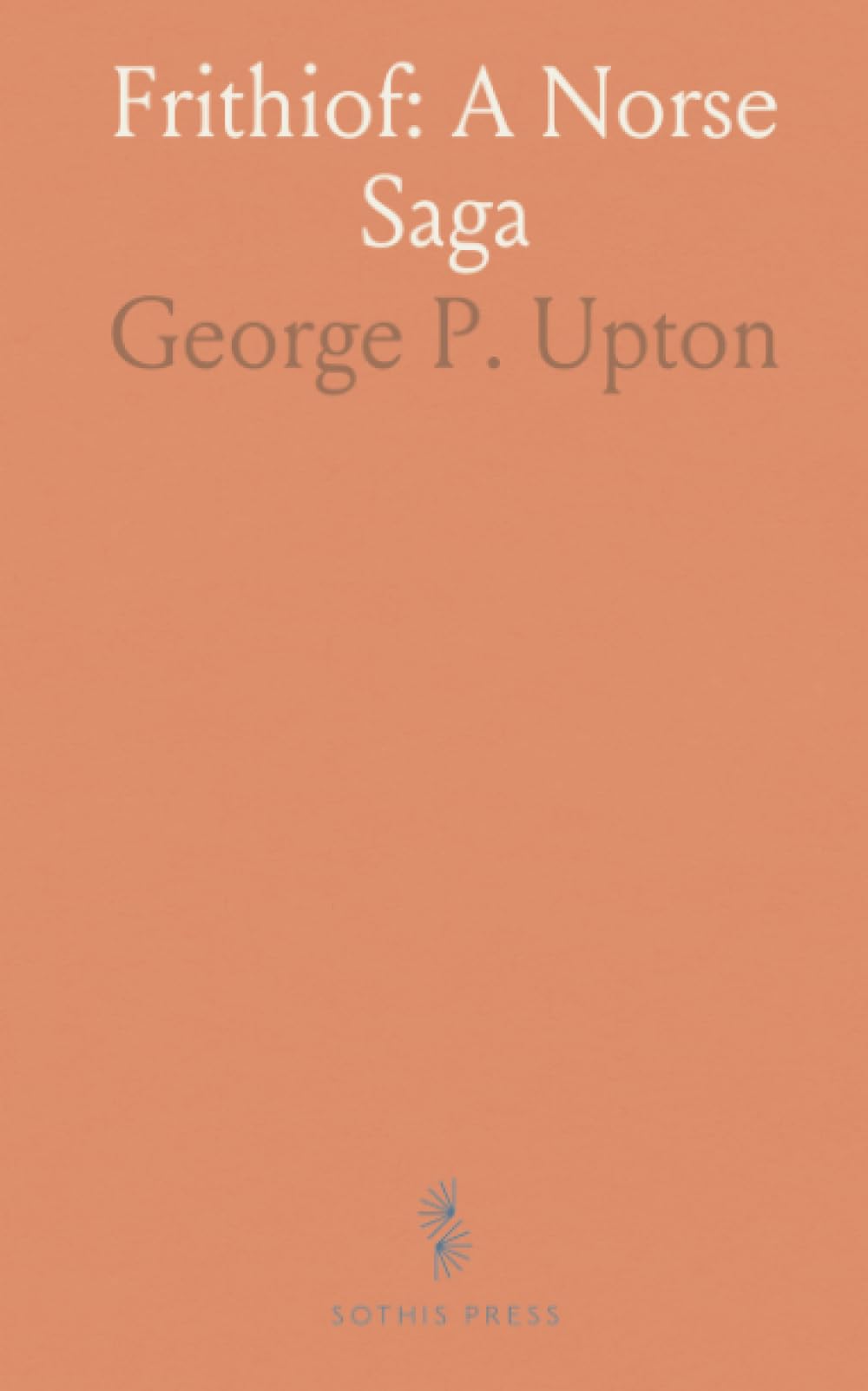 Frithiof: A Norse Saga: An epic tale of love, rivalry, and perilous sea quests in a world of gods and warriors