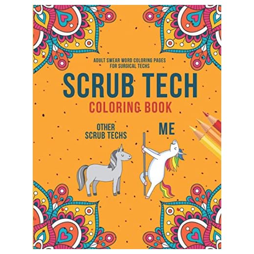 Scrub Tech Coloring Book: A Snarky & Humorous Surgical Tech Coloring Book for Scrub Technologists | Funny Surgical Tech Gifts for Women, Men or Retirement.