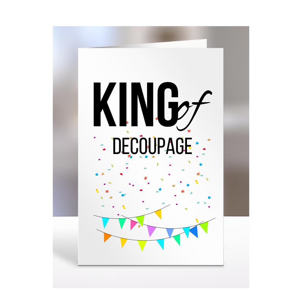 Funny, Joke, Card for Someone loves Decoupage, Birthday Gifts For Men, Male, Him, Man, Work, Colleagues, Presents for Christmas, King of, A5-240_67