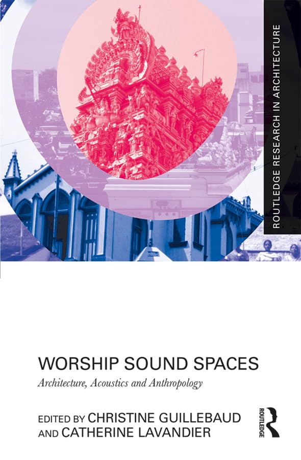 Worship Sound Spaces: Architecture, Acoustics and Anthropology (Routledge Research in Architecture)