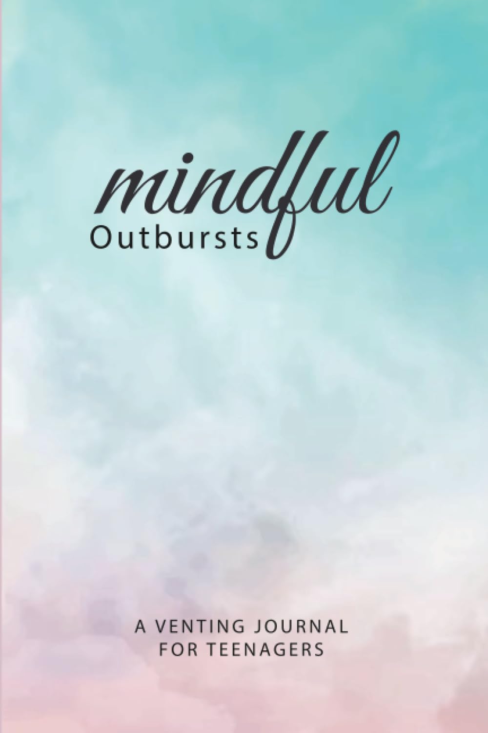 Mindful Outbursts - A Venting Journal For Teenagers