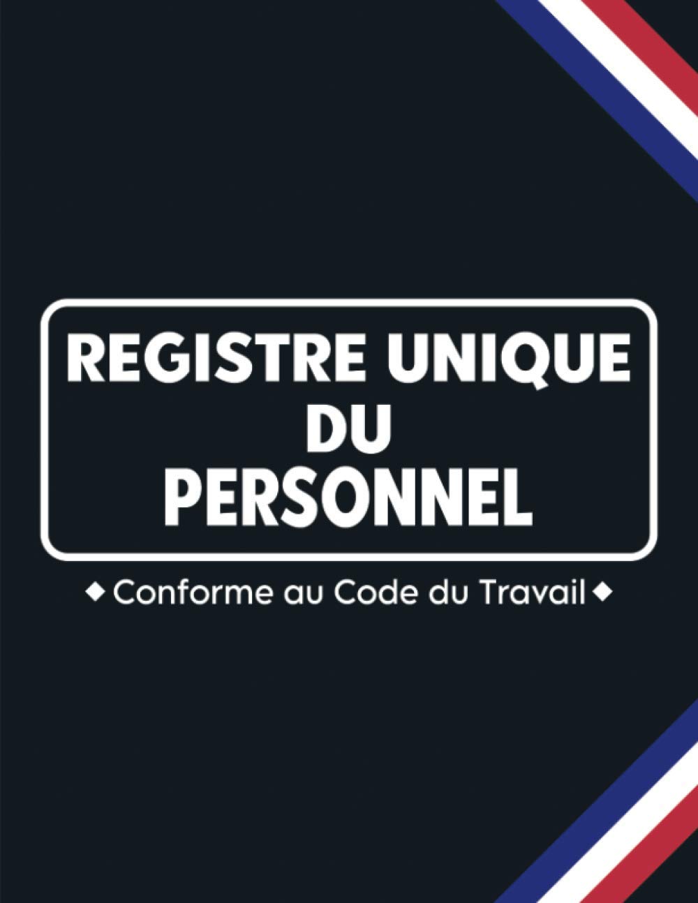 Registre unique du personnel: Cahier obligatoire pour la gestion du personnel (salariés et stagiaires) | Conforme au Code du Travail | 100 fiches grand format à remplir