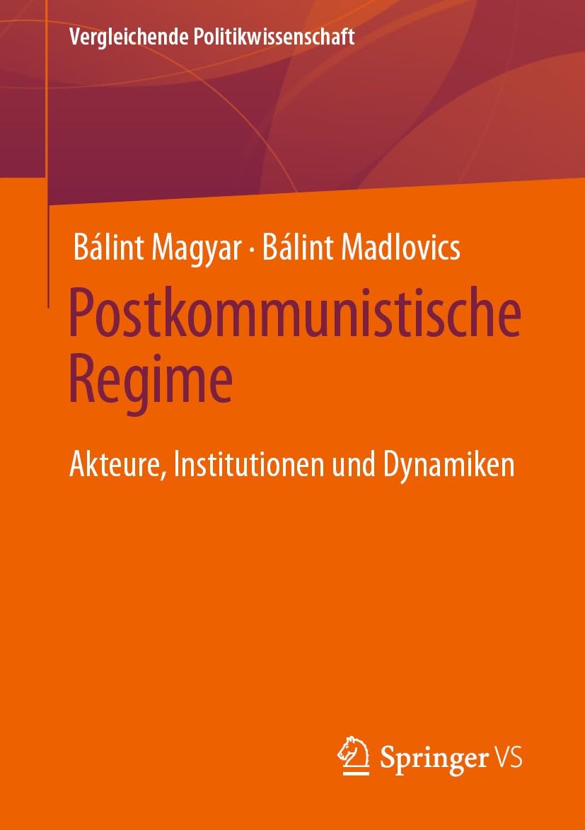 Postkommunistische Regime: Akteure, Institutionen und Dynamiken (Vergleichende Politikwissenschaft)