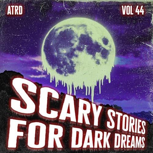 『Scary Stories For Dark Dreams - Vol 44 | ATRD Podcast』のカバーアート