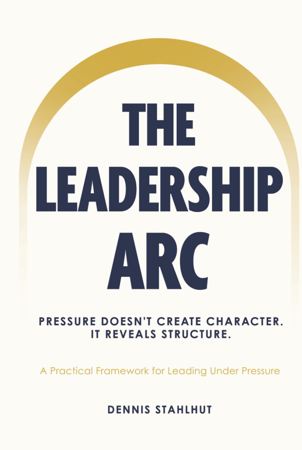 The Leadership Arc: Care. Clarity. Connection. A Practical Framework For Leading Under Pressure