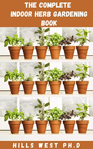 Amazon.com: THE COMPLETE INDOOR HERB GARDENING BOOK: The Easy To ...