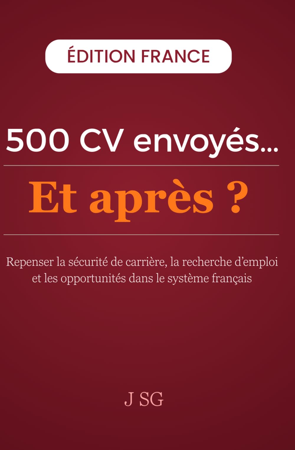 500 CV Envoyés…Et après ?: Repenser la sécurité de carrière, la recherche d’emploi et les opportunités dans le système français